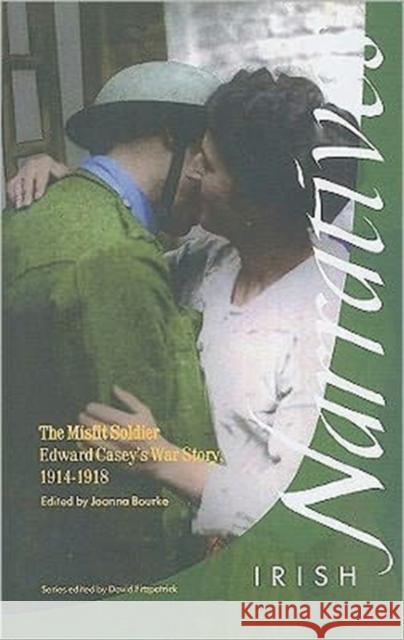 The Misfit Soldier: Edward Casey's War Story, 1914-1932 Bourke, Joanna 9781859181881 CORK UNIVERSITY PRESS - książka
