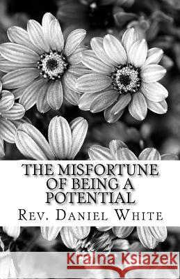 The Misfortune of being a Potential: Discovering01172018 your hidden treasure White, Daniel 9781983986376 Createspace Independent Publishing Platform - książka