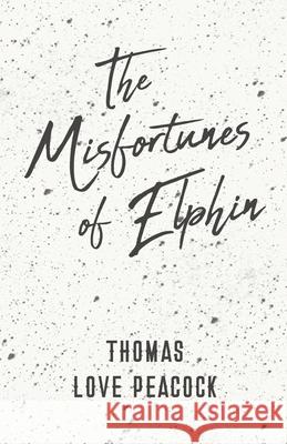 The Misfortunes of Elphin Thomas Love Peacock 9781528704359 Classic Books Library - książka