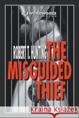 The Misguided Thief Robert T Hunting   9798223944379 Wordwooze Publishing - książka