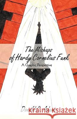 The Mishaps of Hardy Cornelius Funk: A Graphic Perspective Donald C. Adams, C. Adams 9781440165474 iUniverse - książka