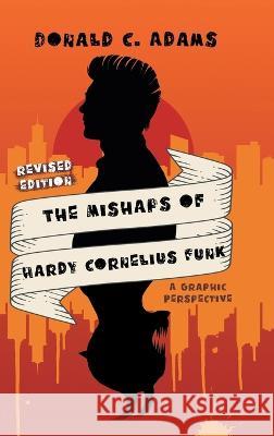 The Mishaps of Hardy Cornelius Funk: A Graphic Perspective Donald C Adams 9781959365457 Blueprint Press Internationale - książka