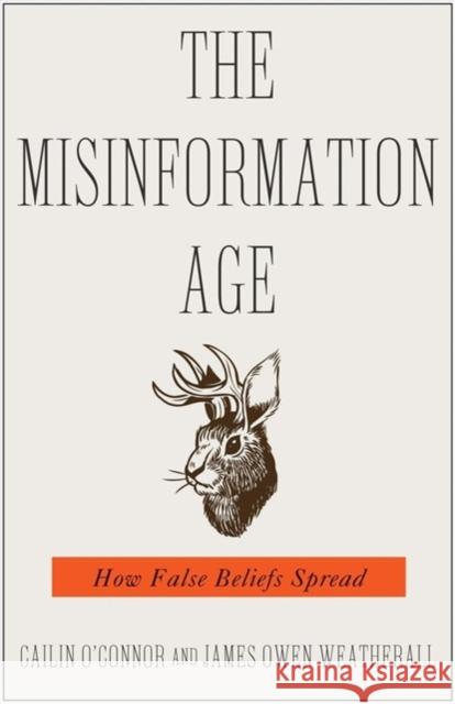 The Misinformation Age: How False Beliefs Spread Cailin O'Connor James Owen Weatherall 9780300251852 Yale University Press - książka