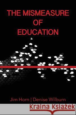 The Mismeasure of Education Jim Horn Denise Wilburn 9781623963910 Information Age Publishing - książka
