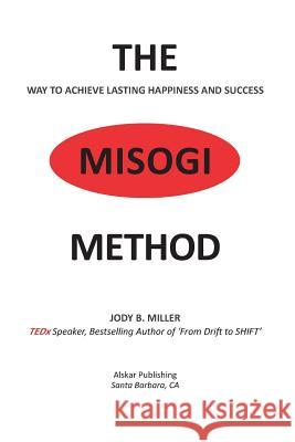 The Misogi Method: The Way to Achieve Lasting Happiness and Success Jody B. Miller 9781733535250 Jody B. Miller - książka