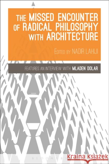 The Missed Encounter of Radical Philosophy with Architecture Nadir Lahiji 9781472512185 Bloomsbury Academic - książka