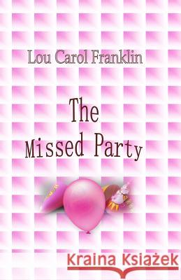 The Missed Party MS Lou Carol Franklin 9781499107449 Createspace - książka