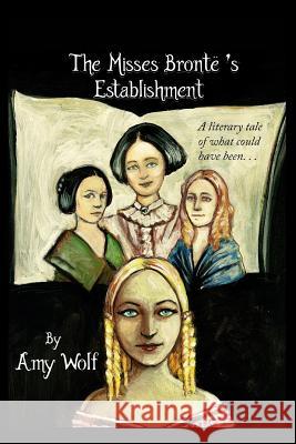 The Misses Bronte's Establishment Amy Wolf 9781515160281 Createspace - książka