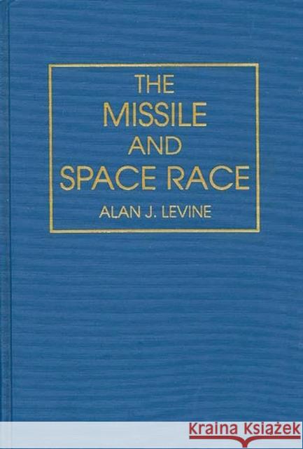 The Missile and Space Race Alan J. Levine 9780275944513 Praeger Publishers - książka