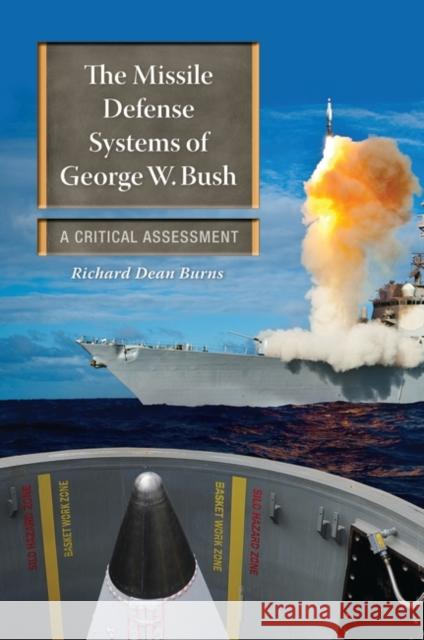 The Missile Defense Systems of George W. Bush: A Critical Assessment Burns, Richard Dean 9780313384660 Praeger Publishers - książka