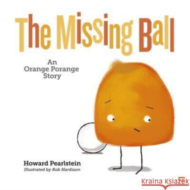 The Missing Ball: An Orange Porange Story Howard Pearlstein 9789815044843 Marshall Cavendish International (Asia) Pte L - książka