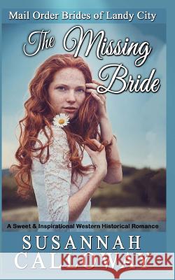 The Missing Bride: A Sweet & Inspirational Western Historical Romance Susannah Calloway 9781978018600 Createspace Independent Publishing Platform - książka