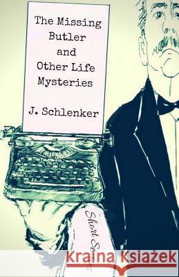 The Missing Butler and Other Life Mysteries J. Schlenker 9781540438850 Createspace Independent Publishing Platform - książka