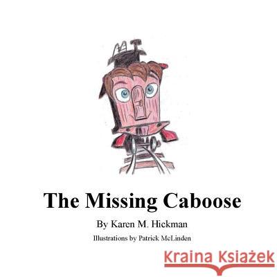 The Missing Caboose Karen M. Hickman Patrick McLinden 9781939535092 Deep Sea Publishing - książka