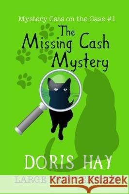 The Missing Cash Mystery: Large Print Edition Doris Hay 9781701362222 Independently Published - książka