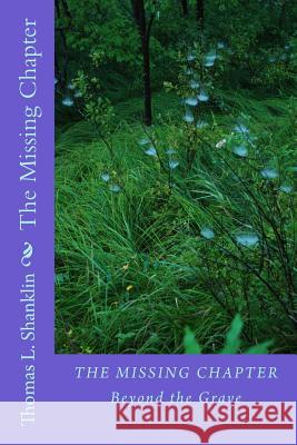 The Missing Chapter: Beyond the Grave Thomas L. Shanklin 9781539736622 Createspace Independent Publishing Platform - książka