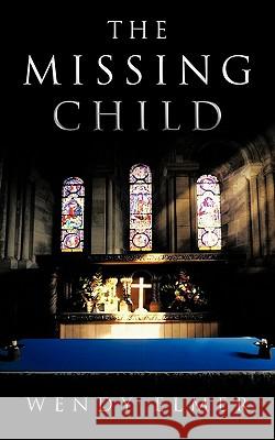 The Missing Child Wendy Elmer 9781463416287 Authorhouse - książka