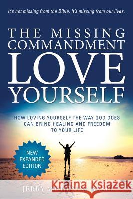 The Missing Commandment: Love Yourself (New Expanded 2018 Edition): How Loving Yourself the Way God Does Can Bring Healing and Freedom to Your Jerry And Denise Basel 9780692991077 J & D Publications - książka