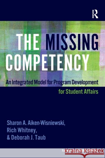 The Missing Competency: An Integrated Model for Program Development for Student Affairs Sharon A. Aiken-Wisniewski Rich Whitney Deborah J. Taub 9781620368756 Stylus Publishing (VA) - książka