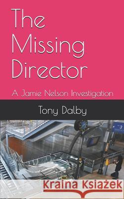 The Missing Director: A Jamie Nelson Investigation Tony Dalby 9781791539924 Independently Published - książka