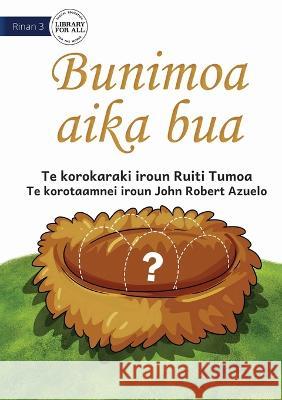 The Missing Eggs - Bunimoa aika bua (Te Kiribati) Ruiti Tumoa John Robert Azuelo  9781922895776 Library for All - książka