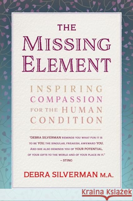 The Missing Element: Inspiring Compassion for the Human Condition Debra Silverman 9781844096893 Findhorn Press - książka