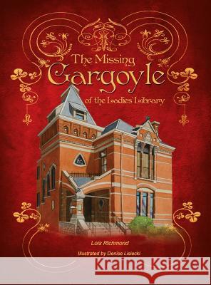 The Missing Gargoyle of the Ladies' Library Lois Richmond Denise Lisiecki Fortitude Graphic Design and Printing 9780974161198 Season Press LLC - książka