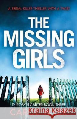 The Missing Girls: A serial killer thriller with a twist Carol Wyer 9781786812681 Bookouture - książka