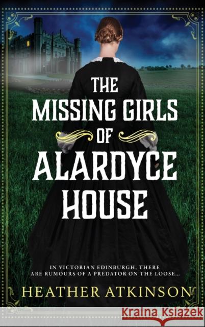 The Missing Girls of Alardyce House Atkinson, Heather 9781804157800 Boldwood Books Ltd - książka