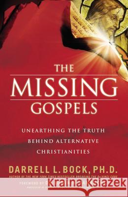 The Missing Gospels: Unearthing the Truth Behind Alternative Christianities Bock, Darrell L. 9780785289067 Thomas Nelson Publishers - książka