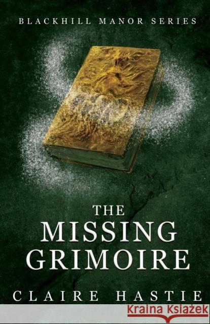 The Missing Grimoire Hastie, Claire 9781803780610 Cranthorpe Millner Publishers - książka