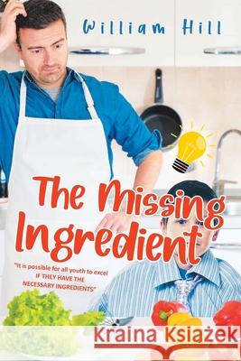 The Missing Ingredient William Hill 9781662462795 Page Publishing Inc. - książka