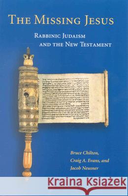The Missing Jesus: Rabbinic Judaism and the New Testament Bruce Chilton Carl A. Elliott 9780391041837 Brill Academic Publishers - książka