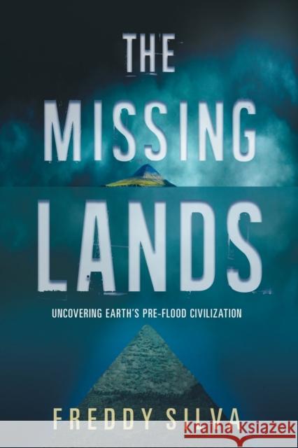 The Missing Lands: Uncovering Earth's Pre-flood Civilization Silva, Freddy 9780578482194 Freddy Silva - książka