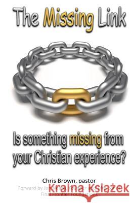 The Missing Link: Is something missing from your Christian Experience? Brown, Chris 9781492103059 Createspace - książka