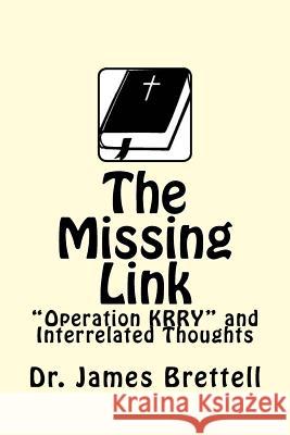 The Missing Link: Operation KRRY and Interrelated Thoughts Brettell, James a. 9781523710720 Createspace Independent Publishing Platform - książka