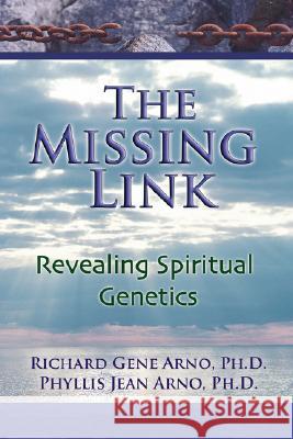 The Missing Link, Revealing Spiritual Genetics Ph. D. Richard Gene Arno 9780981489421 Peppertree Press - książka