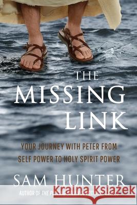 The Missing Link: Your Journey With Peter From Self Power to Holy Spirit Power Sam Hunter 9781946615435 High Bridge Books LLC - książka