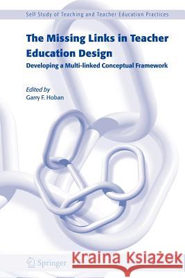 The Missing Links in Teacher Education Design: Developing a Multi-Linked Conceptual Framework Hoban, G. 9781402037924 Springer - książka