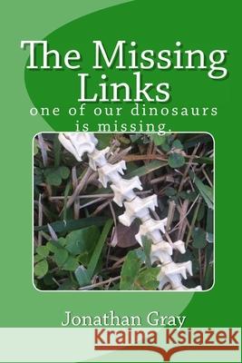 The Missing Links: one of our dinosaurs is missing Gray, Jonathan 9781545483091 Createspace Independent Publishing Platform - książka