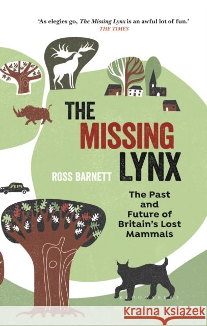 The Missing Lynx: The Past and Future of Britain's Lost Mammals Ross Barnett 9781472957351 Bloomsbury Publishing PLC - książka