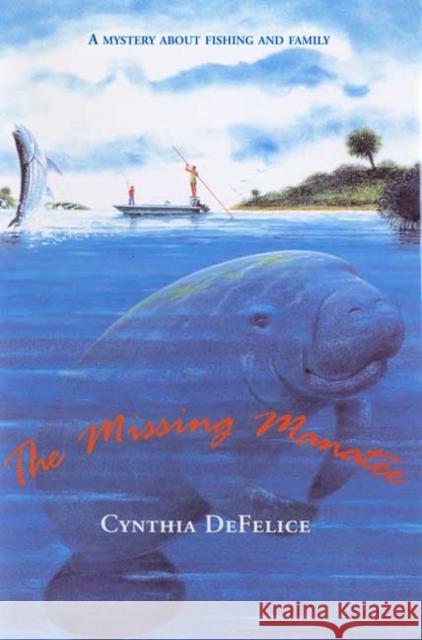 The Missing Manatee: A Mystery about Fishing and Family Cynthia C. DeFelice 9780374400200 Farrar Straus Giroux - książka