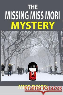 The Missing Miss Mori: fun and scary mystery thriller (Hansen Files Book 2) Mike Dixon 9781794439269 Independently Published - książka