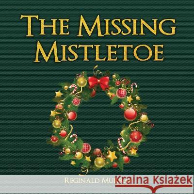 The Missing Mistletoe Reginald Murray   9781959434078 Regency Publishers - książka