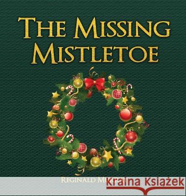 The Missing Mistletoe Reginald Murray   9781959434085 Regency Publishers, Us - książka