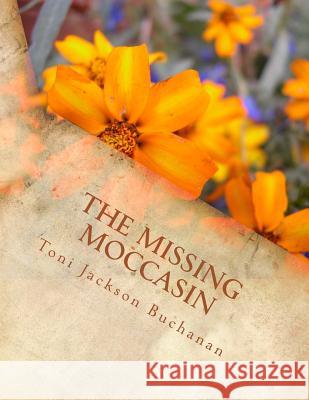 The Missing Moccasin Toni Jackson Buchanan 9781727435740 Createspace Independent Publishing Platform - książka