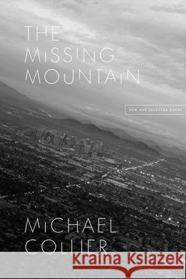 The Missing Mountain: New and Selected Poems Michael Collier 9780226795256 University of Chicago Press - książka