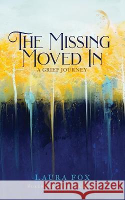 The Missing Moved In: A Grief Journey Laura Fox Jeff Crosby 9781632965769 Lucid Books - książka