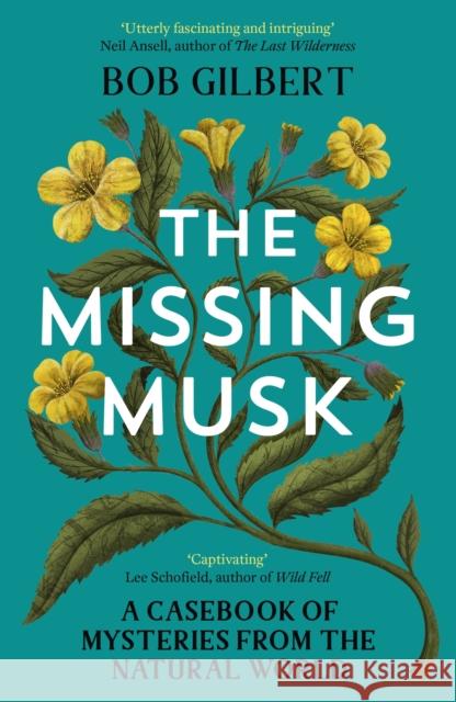 The Missing Musk: A Casebook of Mysteries from the Natural World Bob Gilbert 9781529356007 QUERCUS PAPERBACKS - książka
