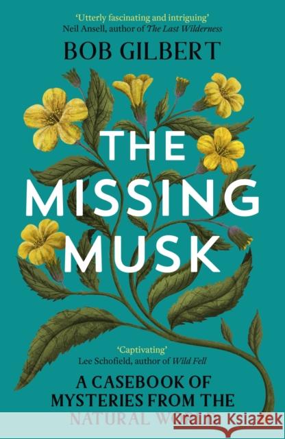 The Missing Musk: A Casebook of Mysteries from the Natural World Bob Gilbert 9781529356007 Hodder & Stoughton - książka